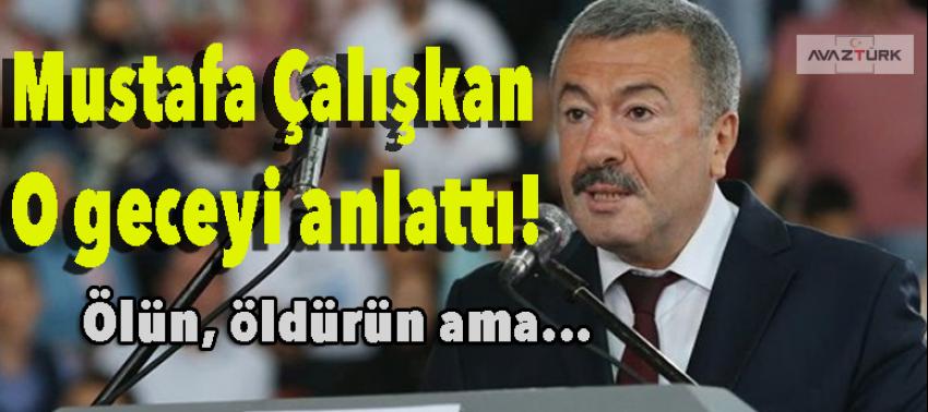 Mustafa Çalışkan o geceyi anlattı! Ölün, öldürün ama kuleyi...