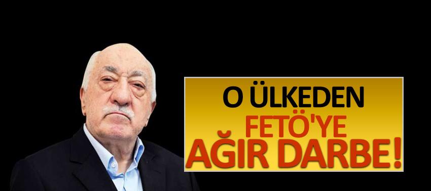 O ülkeden FETÖ'ye ağır darbe!