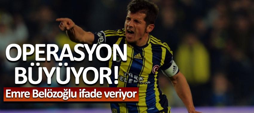 Operasyon büyüyor! Emre Belözoğlu ifade veriyor