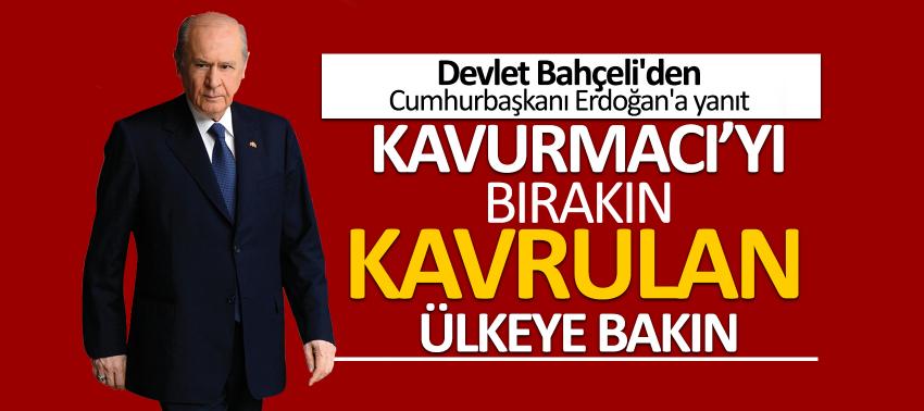 Bahçeli'den Erdoğan'a: 'Kavurmacı'yı bırakın kavrulan ülkeye bakın'