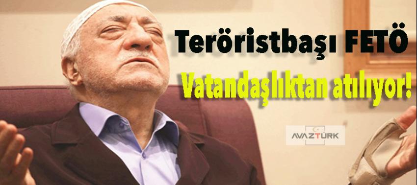 Teröristbaşı FETÖ vatandaşlıktan atılıyor!