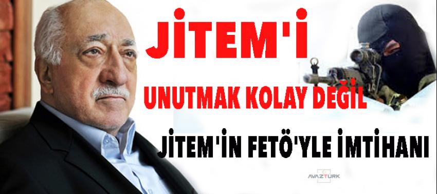 Jitem'i unutmak kolay değil! Jitem'in Fetö'yle imtihanı!