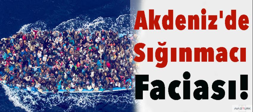 Akdeniz'de sığınmacı faciası!