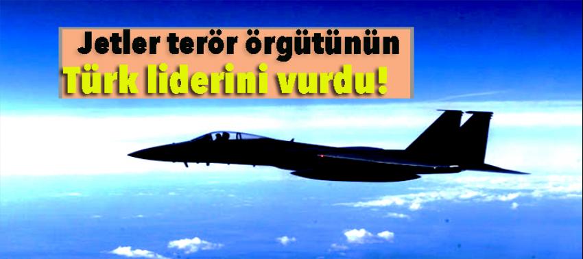 Jetler terör örgütünün Türk liderini vurdu!