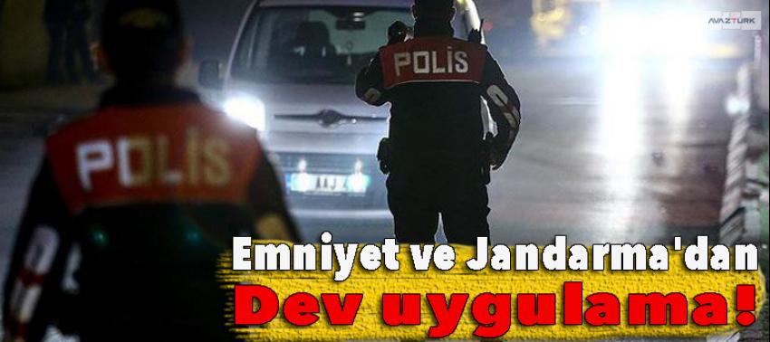 Emniyet ve Jandarma'dan dev uygulama!