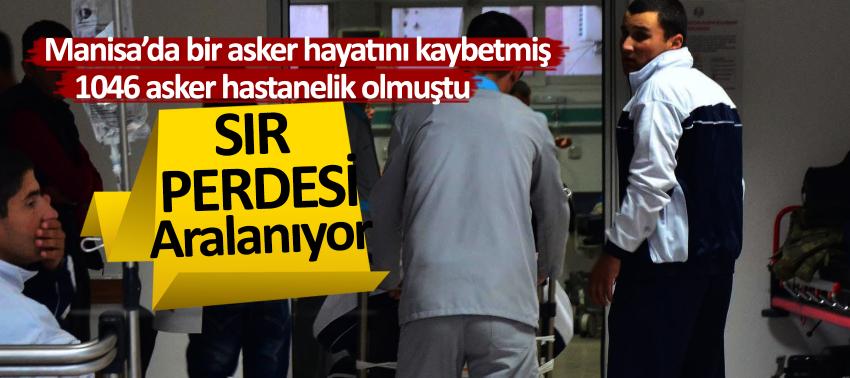 Manisa’da bir asker hayatını kaybetmiş 1046 asker hastanelik olmuştu… Sır perdesi aralanıyor