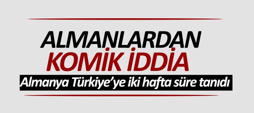 Almanlardan komik iddia: Almanya Türkiye’ye iki hafta süre tanıdı