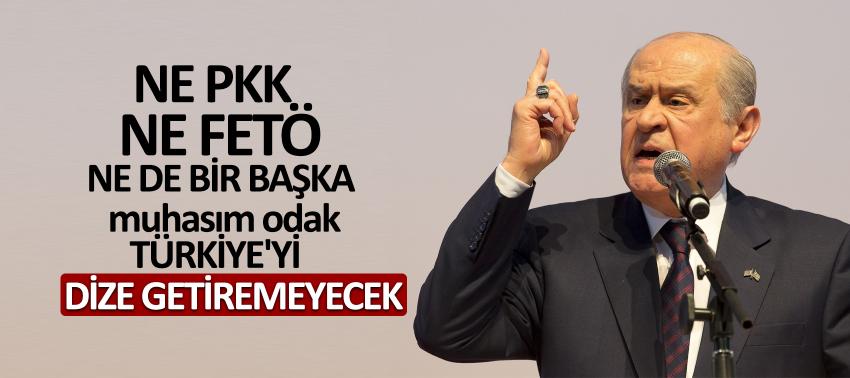 Bahçeli: Ne PKK, ne FETÖ Türkiye'yi dize getiremeyecek