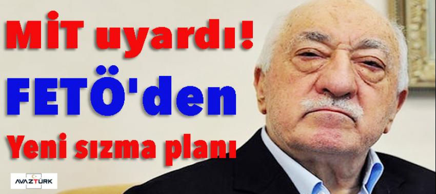 MİT uyardı! FETÖ'den yeni sızma planı