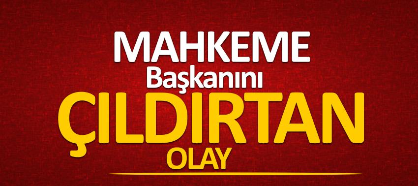 Kritik davada mahkeme başkanını çıldırtan olay