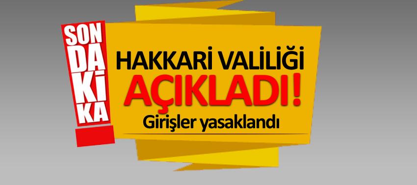 Hakkari Valiliği açıkladı! Girişler yasaklandı