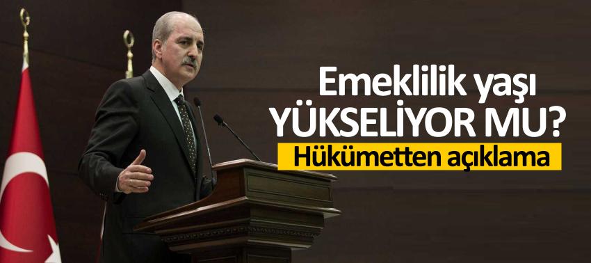 Emeklilik yaşı yükseliyor mu? Hükümetten açıklama