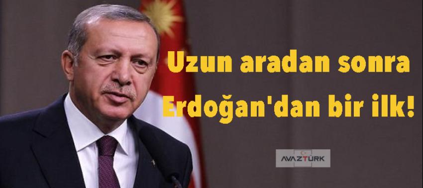 Uzun aradan sonra Erdoğan'dan bir ilk!