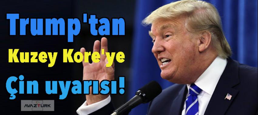 Trump'tan Kuzey Kore'ye Çin uyarısı!