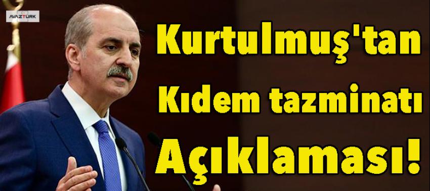 Kurtulmuş'tan 'kıdem tazminatı' açıklaması!