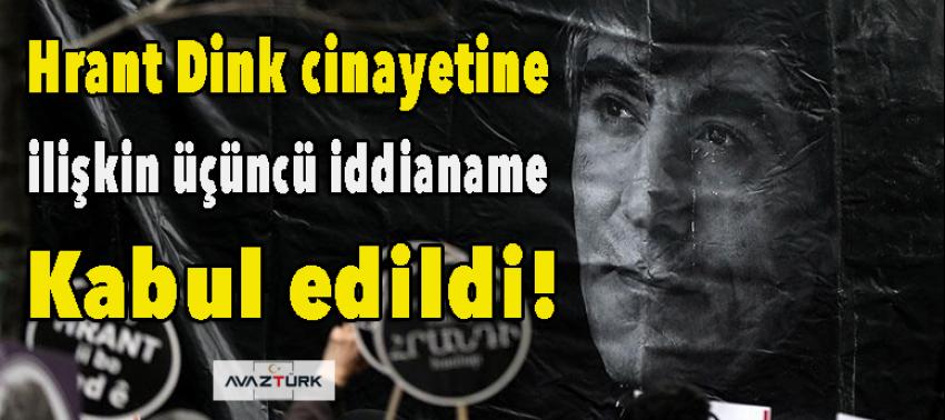 Hrant Dink cinayetine ilişkin üçüncü iddianame kabul edildi