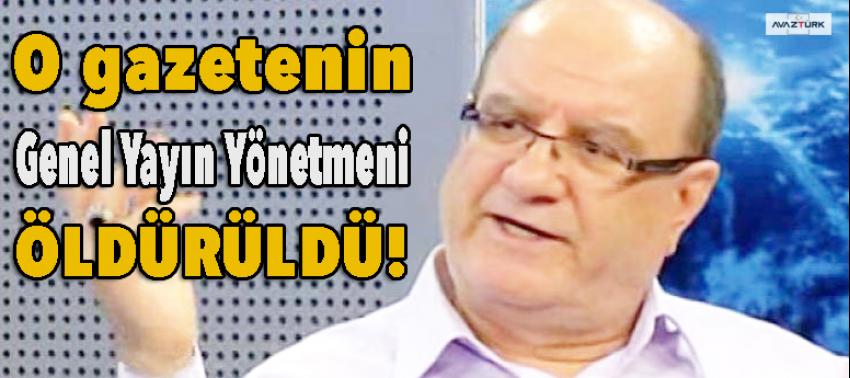 O gazetenin Genel Yayın Yönetmeni öldürüldü!