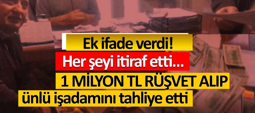 1 milyon TL rüşvet alıp ünlü işadamını tahliye etti