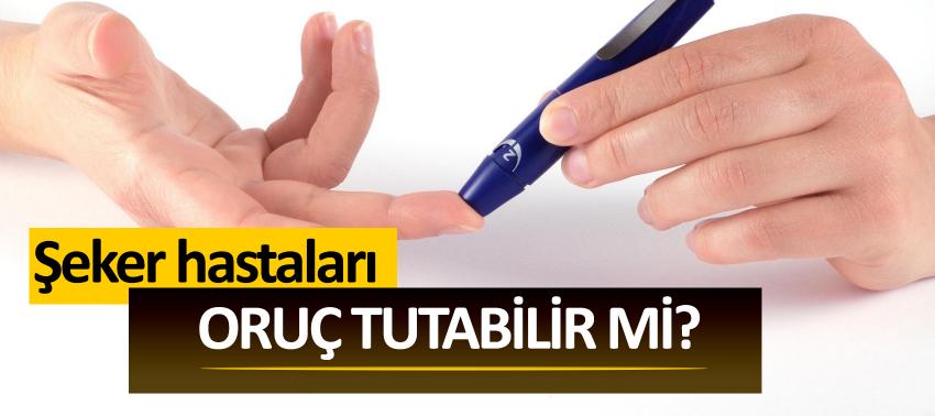 Şeker hastaları oruç tutabilir mi?