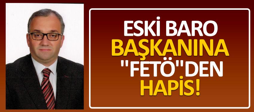 Eski Baro Başkanına "FETÖ"den hapis!