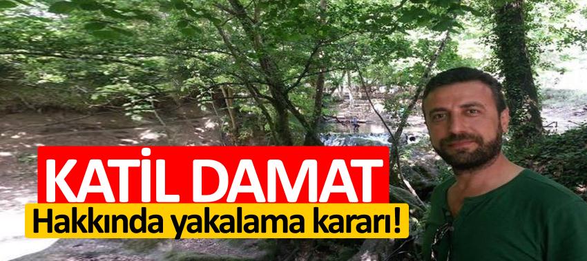 Katil damat hakkında yakalama kararı!