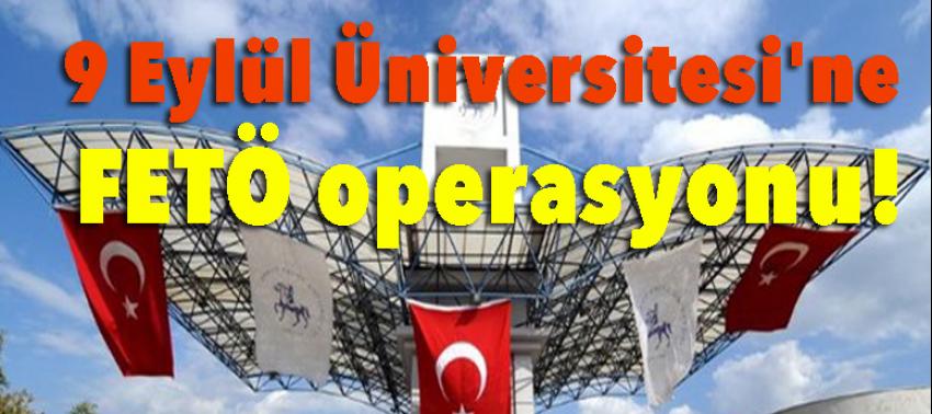 9 Eylül Üniversitesi'ne FETÖ operasyonu: 26 gözaltı
