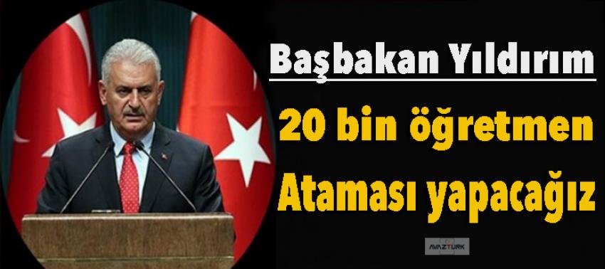 Yıldırım: 20 bin öğretmen ataması yapacağız