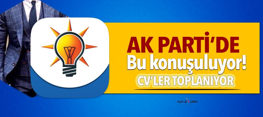AK Parti’de bu konuşuluyor! CV’ler toplanıyor