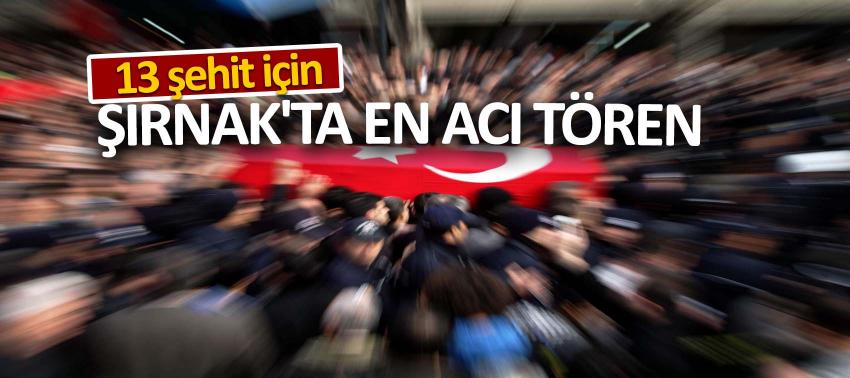 13 şehit için Şırnak'ta en acı tören