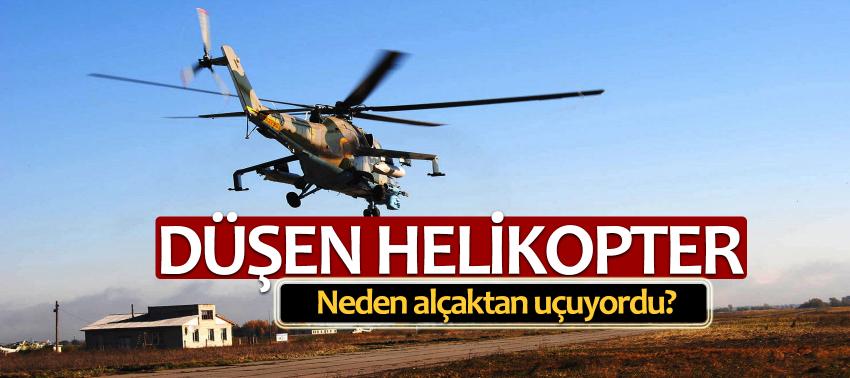 Düşen helikopter neden alçaktan uçuyordu?