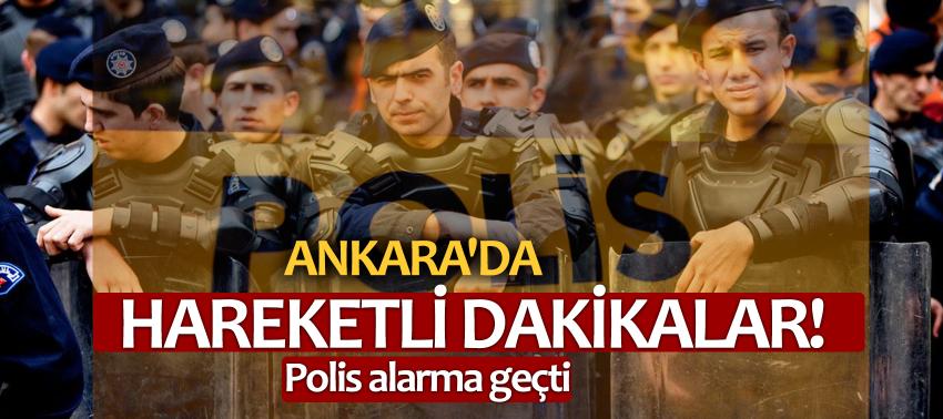 Ankara'da hareketli dakikalar! Polis alarma geçti