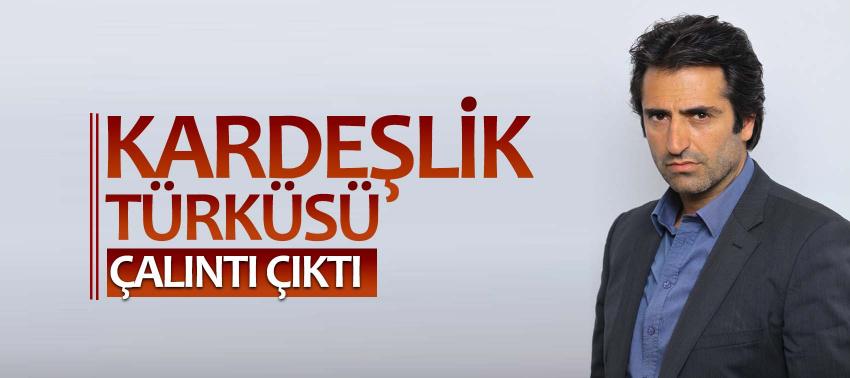 'Kardeşlik Türküsü' çalıntı çıktı