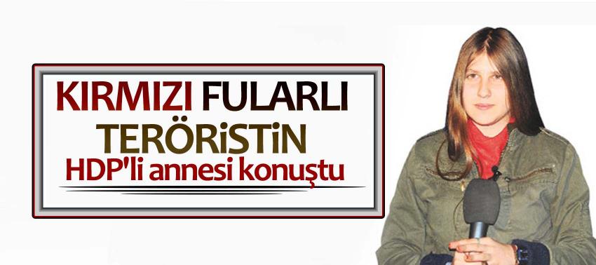 Kırmızı fularlı teröristin HDP'li annesi konuştu