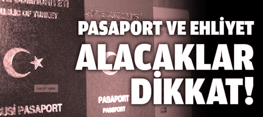 Ehliyet ve pasaport alacaklar dikkat!