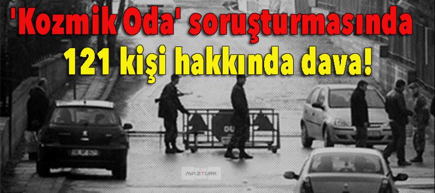 'Kozmik Oda' soruşturmasında 121 kişi hakkında dava