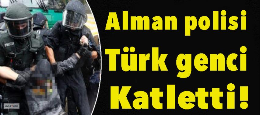 Alman polisi Türk genci katletti!