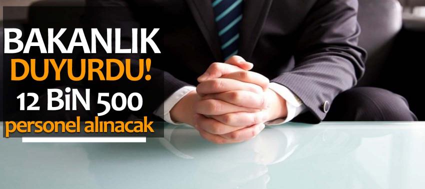 Bakanlık duyurdu! 12 bin 500 personel alınacak