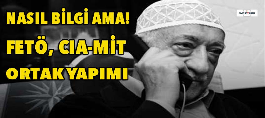 Nasıl bilgi ama! Fetö, CAI - MİT ortak yapım