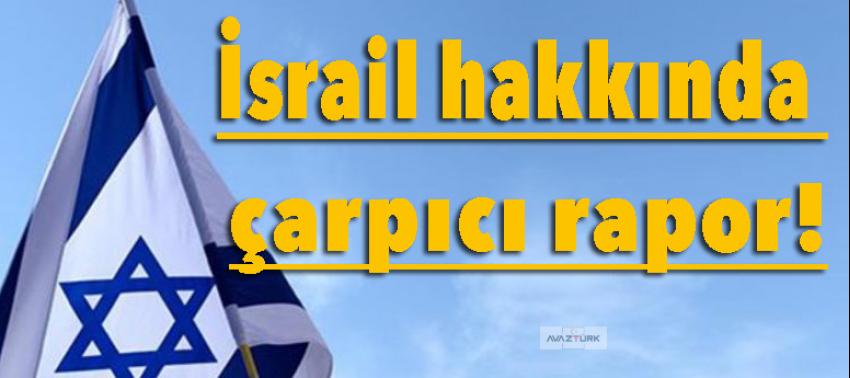İsrail hakkında çarpıcı rapor!
