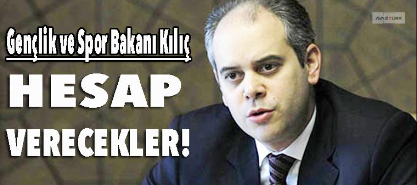 Gençlik ve Spor Bakanı Kılıç: Hesap verecekler