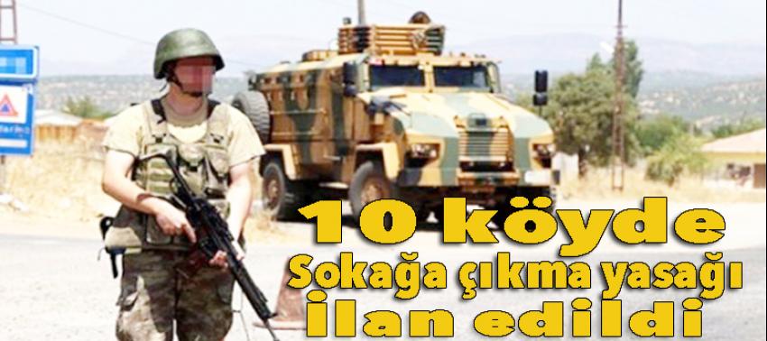 10 köyde sokağa çıkma yasağı ilan edildi!