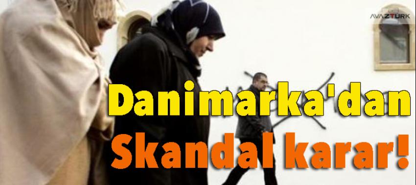 Danimarka'dan skandal karar!