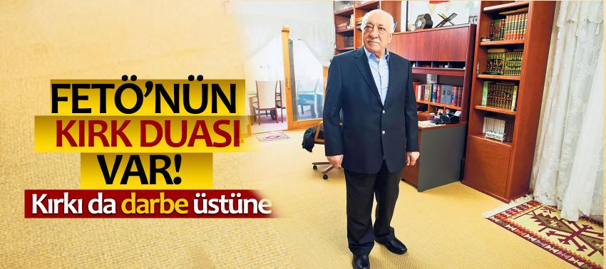 FETÖ’nün kırk duası var! Kırkı da darbe üstüne