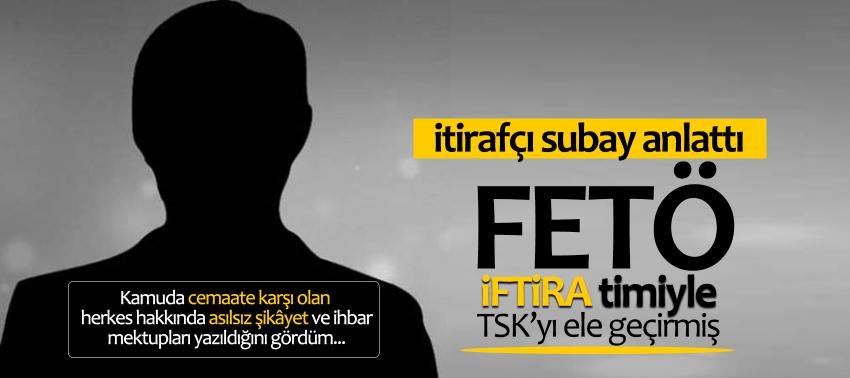 İtirafçı subay: 'FETÖ iftira timiyle TSK’yı ele geçirdi'