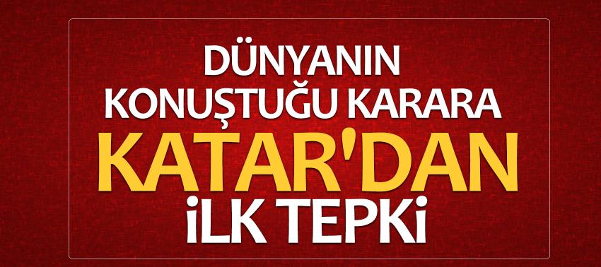Dünyanın konuştuğu karara Katar'dan ilk tepki