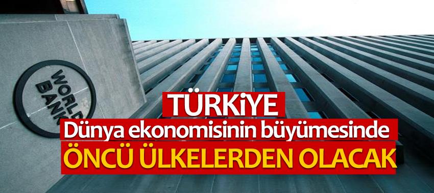 Dünya Bankası: Türkiye dünya ekonomisinin büyümesinde öncü ülkelerden olacak