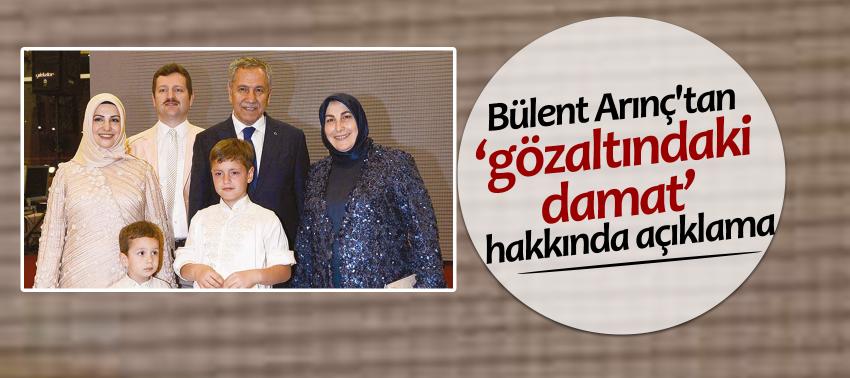 Bülent Arınç'tan ‘gözaltındaki damat’ hakkında açıklama