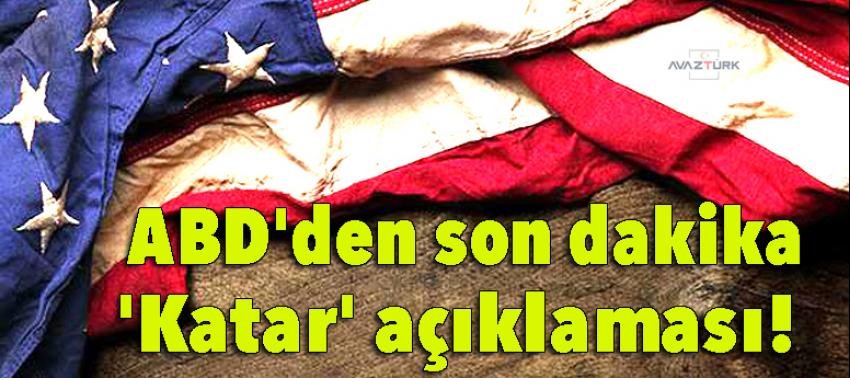 ABD'den son dakika 'Katar' açıklaması!