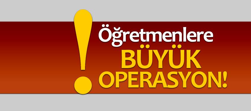 Öğretmenlere büyük operasyon! 73'ü yakalandı