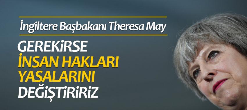 İngiltere Başbakanı May: 'Gerekirse insan hakları yasalarını değiştiririz'